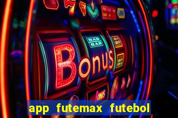 app futemax futebol ao vivo